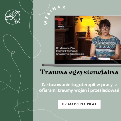 Zastosowanie Logoterapii w pracy z ofiarami traumy wojen i prześladowań - dr Marzena Piłat
