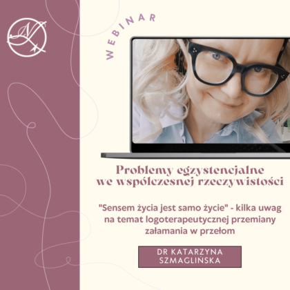 "Sensem życia jest samo życie" - kilka uwag na temat logoterapeutycznej przemiany załamania w przełom - dr Katarzyna Szmaglińska