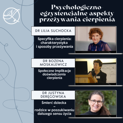 Psychologiczno-egzystencjalne aspekty przeżywania cierpienia [dr Lilia Suchockadr; dr Bożena Moskalewicz; dr Justyna Deręgowska]